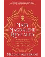 Mary Magdalene Revealed - The First Apostle, Her Feminist Gospel & the Christianity We Haven't Tried Yet (Paperback)